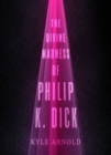 Image for The divine madness of Philip K. Dick