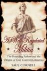 Image for A Well-regulated Militia: The Founding Fathers and the Origins of Gun Control in America