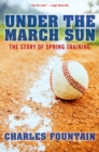 Image for Under the March Sun: The Story of Spring Training