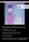 Image for The Oxford Handbook of Child and Adolescent Eating Disorders: Developmental Perspectives