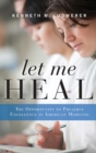 Image for Let me heal  : the opportunity to preserve excellence in American medicine