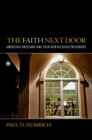 Image for The faith next door: American Christians and their new religious neighbors