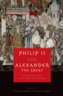 Image for Philip II and Alexander the Great: father and son, lives and afterlives
