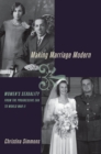 Image for Making marriage modern: women&#39;s sexuality from the Progressive Era to World War II