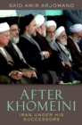 Image for After Khomeini: Iran Under His Successors