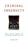 Image for Criminal ingenuity  : Moore, Cornell, Ashbery, and the struggle between the arts