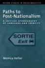 Image for Paths to post-nationalism  : a critical ethnography of language and identity