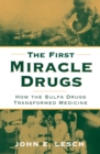 Image for The first miracle drugs: how the sulfa drugs transformed medicine
