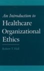 Image for An Introduction to Healthcare Organizational Ethics