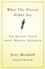 Image for What the doctor didn&#39;t say: the hidden truth about medical research
