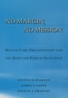 Image for No margin, no mission: health-care organizations and the quest for ethical excellence