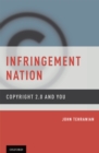 Image for Infringement nation: copyright 2.0 and you