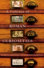 Image for A cabinet of Roman curiosities: strange tales and surprising facts from the world&#39;s greatest empire