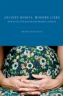 Image for Ancient Bodies, Modern Lives: How Evolution Has Shaped Women&#39;s Health