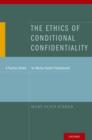 Image for The ethics of conditional confidentiality  : a practice model for mental health professionals
