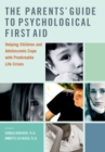 Image for The Parents&#39; Guide to Psychological First Aid: Helping Children and Adolescents Cope With Predictable Life Crises