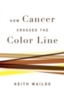 Image for How cancer crossed the color line