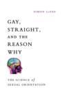 Image for Gay, straight, and the reason why: the science of sexual orientation