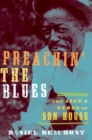 Image for Preachin&#39; the blues: the life and times of Son House