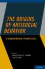 Image for The origins of antisocial behavior  : a developmental perspective