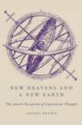 Image for New heavens and a new earth  : the Jewish reception of Copernican thought