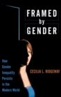 Image for Framed by gender  : how gender inequality persists in the modern world