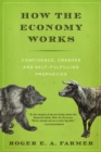 Image for How the Economy Works: Confidence, Crashes and Self-fulfilling Prophecies