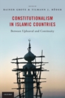 Image for Constitutionalism in Islamic Countries: Between Upheaval and Continuity