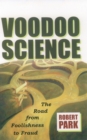 Image for Voodoo Science: The Road from Foolishness to Fraud.