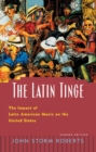 Image for The Latin tinge: the impact of Latin American music on the United States