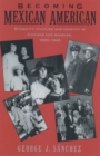 Image for Becoming Mexican American: ethnicity, culture, and identity in Chicano Los Angeles 1900-1945