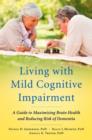 Image for Living with mild cognitive impairment  : a guide to maximizing brain health and reducing risk of dementia