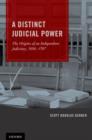 Image for A distinct judicial power  : the origins of an independent judiciary, 1606-1787