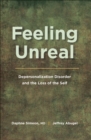 Image for Feeling Unreal: Depersonalization Disorder and the Loss of the Self