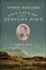 Image for Citizen explorer  : the life of Zebulon Pike