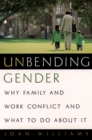 Image for Unbending gender: why family and work conflict and what to do about it