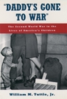 Image for &#39;Daddy&#39;s Gone to War&#39;: The Second World War in the Lives of America&#39;s Children