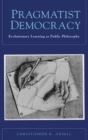 Image for Organizing pragmatist democracy  : evolutionary learning as public philosophy