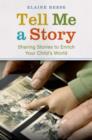 Image for Tell me a story  : sharing stories to enrich your child&#39;s world