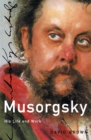Image for Musorgsky: his life and works