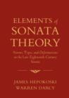 Image for Elements of sonata theory  : norms, types, and deformations in the late-eighteenth-century sonata