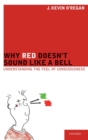 Image for Why red doesn&#39;t sound like a bell  : understanding the feel of consciousness