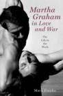Image for Martha Graham in love and war  : the life in the work