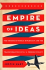 Image for Empire of ideas: the origins of public diplomacy and the transformation of U.S. foreign policy