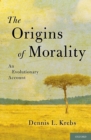 Image for The origins of morality: an evolutionary account