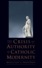 Image for The Crisis of Authority in Catholic Modernity
