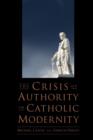 Image for The Crisis of Authority in Catholic Modernity