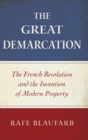 Image for The great demarcation  : the French Revolution and the invention of modern property