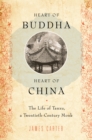 Image for Heart of Buddha, heart of China: the life of Tanxu, a twentieth century monk