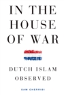 Image for In the house of war: Dutch Islam observed